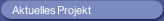 Aktuelles Projekt