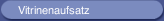 Vitrinenaufsatz